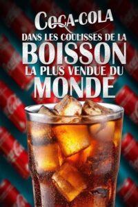 Coca-Cola : dans les coulisses de la boisson la plus vendue au monde