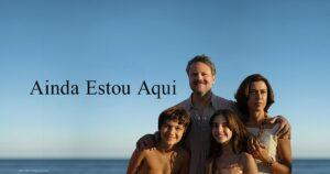 Ainda Estou Aqui e a memória como resistência no cinema brasileiro