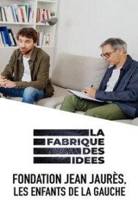 La fabrique des idées – Fondation Jean Jaurès, les enfants de la gauche