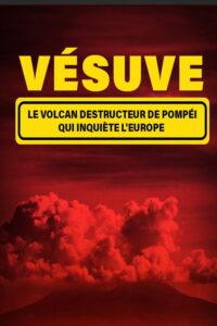 Vésuve – le volcan destructeur de Pompéi qui inquiète l’Europe