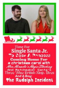 Time For Single Santa Jr. To Seek A Princess Coming Home For A Christmas Carol With Mrs. Miracle’s Magic Stocking And Matchmaker Santa’s Three Wise British Ninja Elves And A Boy: The Rudolph Incident
