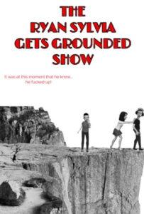 The Ryan Sylvia Gets Grounded Show
