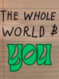 The Whole World and You