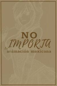 NO Importa la Animación Mexicana
