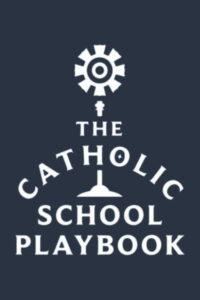The Catholic School Playbook