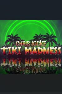 Chris Locke: Tiki Madness
