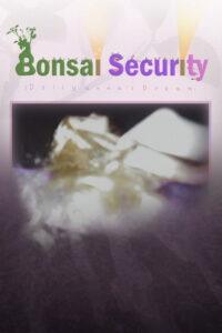 Bonsai Security (Dollyanna’s Dream)