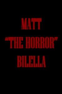 Matt “The Horror” Bilella