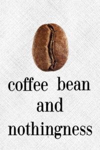 coffee bean and nothingness
