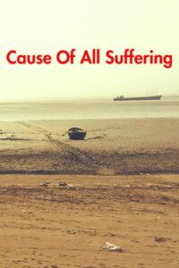 Cause Of All Suffering