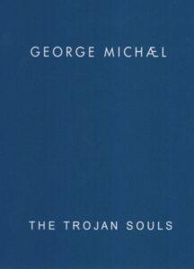 George Michael: The Trojan Souls