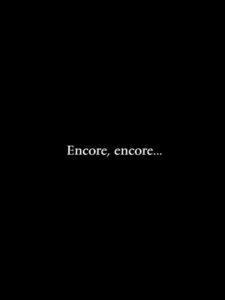 Encore, encore…