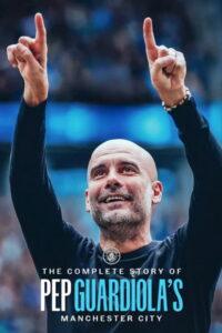 The Complete Story of Pep Guardiola’s Manchester City
