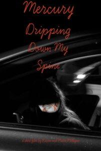 Mercury Dripping Down My Spine